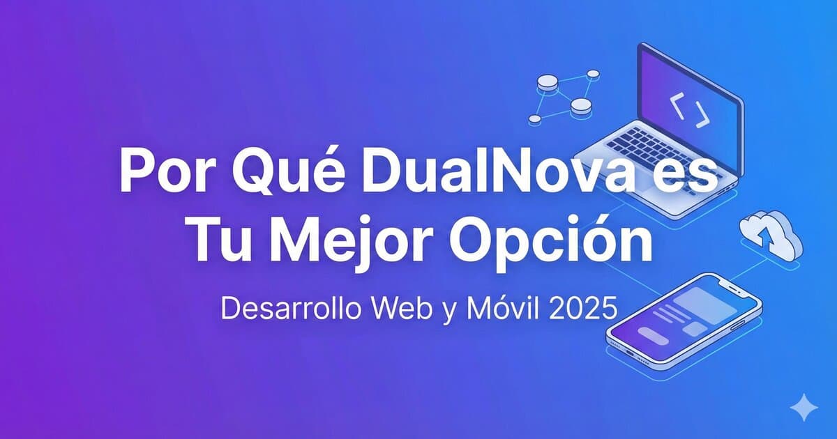 Por Qué DualNova es Tu Mejor Opción para Desarrollo Web y Móvil en 2025